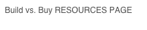 Build vs. Buy RESOURCES PAGE